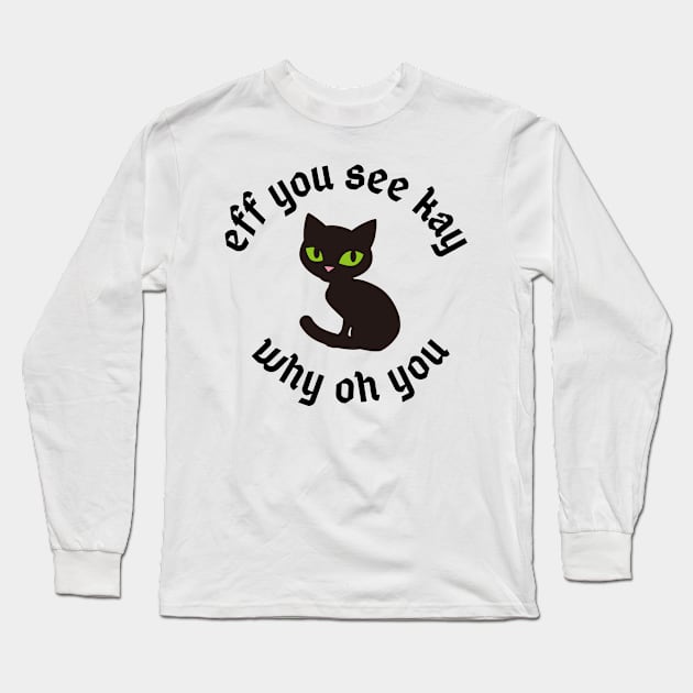 eff you see kay why oh you Long Sleeve T-Shirt by Expressyourself